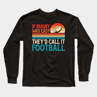 If Rugby Was Easy They'd Call It Football For Rugby Lover - Funny Rugby Player Long Sleeve T-Shirt